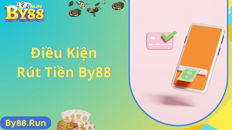 Điều kiện rút tiền By88 nhanh chóng