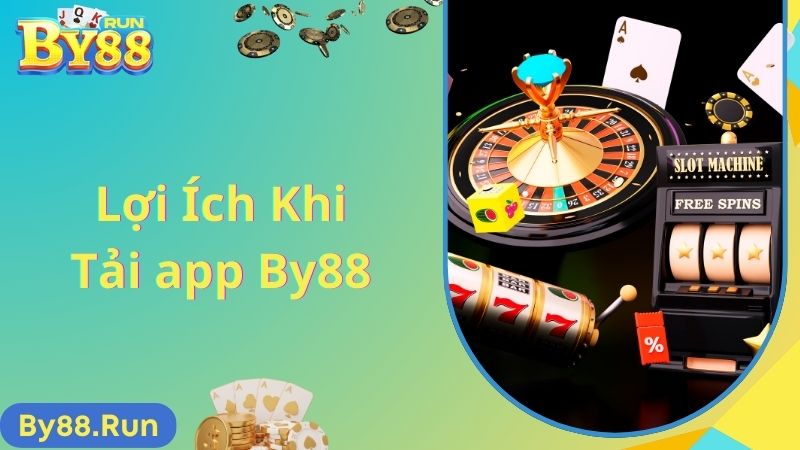 Lợi ích khi tải app By88