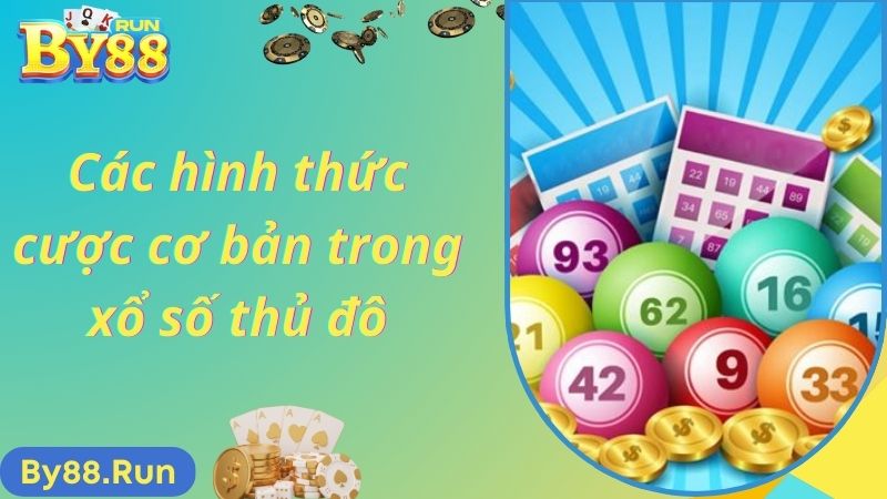 Các hình thức cược cơ bản trong xổ số thủ đô