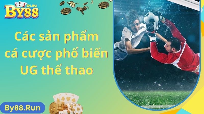 Các sản phẩm cá cược phổ biến UG thể thao