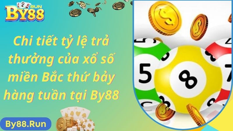 Chi tiết tỷ lệ trả thưởng của xổ số miền Bắc thứ bảy hàng tuần tại By88