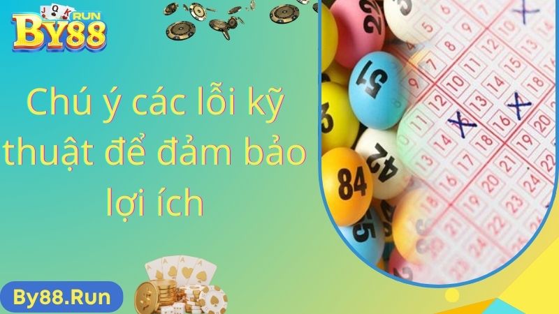 Chú ý các lỗi kỹ thuật để đảm bảo lợi ích