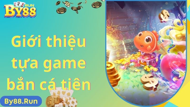 Giới thiệu tựa game bắn cá tiên