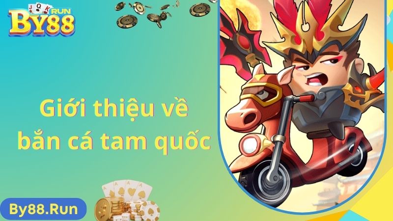 Giới thiệu về bắn cá tam quốc