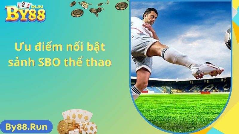 Ưu điểm nổi bật sảnh SBO thể thao