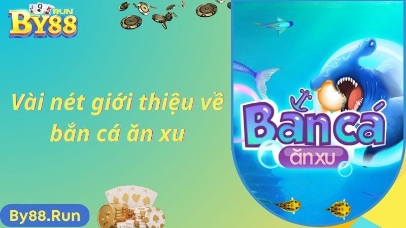 Vài nét giới thiệu về bắn cá ăn xu