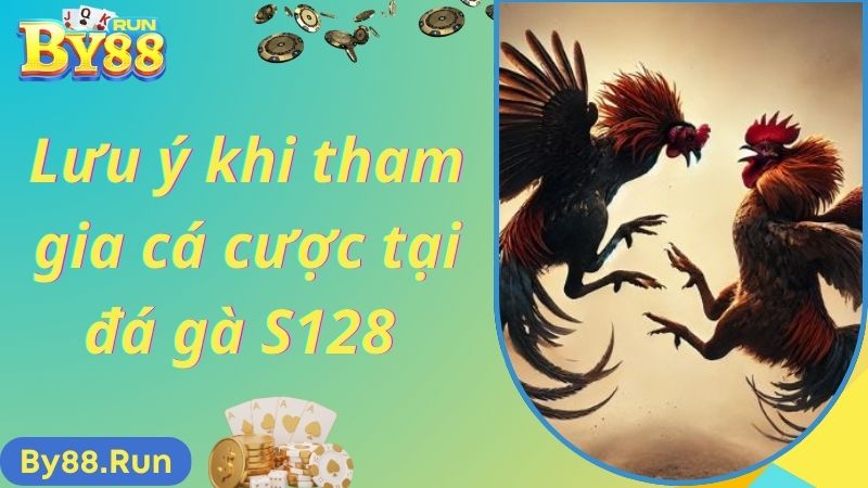 Lưu ý khi cá cược đá gà S128 tại By88