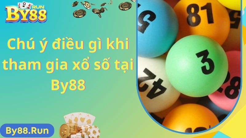 Chú ý điều gì khi tham gia xổ số tại By88