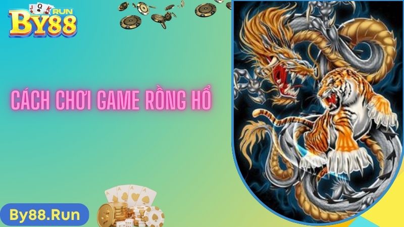 Hướng dẫn cách chơi game bài rồng hổ 